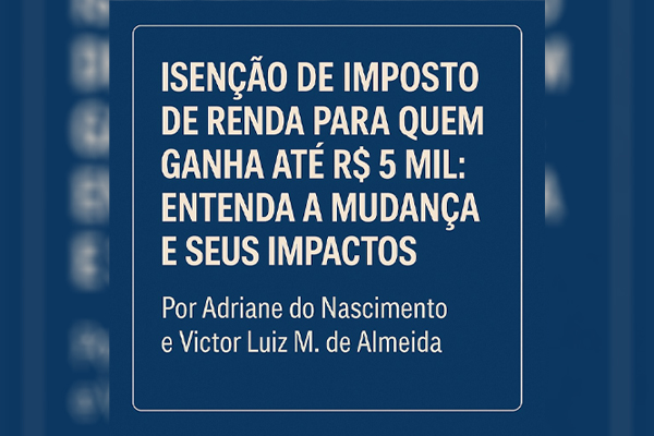 Isenção de imposto de renda para quem ganha até R$ 5 mil entenda a mudança e seus impactos